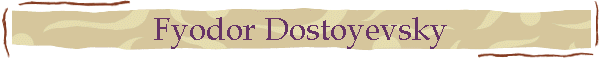 Fyodor Dostoyevsky